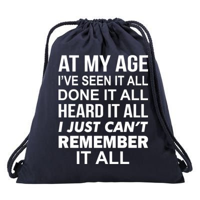 At My Age I Seen Done Heard Can't Remember It All Drawstring Bag