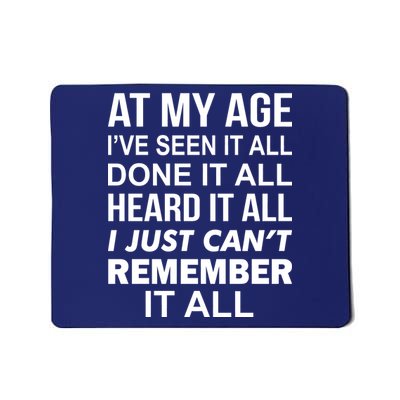 At My Age I Seen Done Heard Can't Remember It All Mousepad