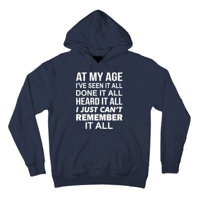 At My Age I Seen Done Heard Can't Remember It All Tall Hoodie