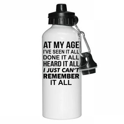 At My Age I Seen Done Heard Can't Remember It All Aluminum Water Bottle