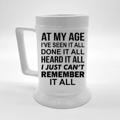 At My Age I Seen Done Heard Can't Remember It All Beer Stein