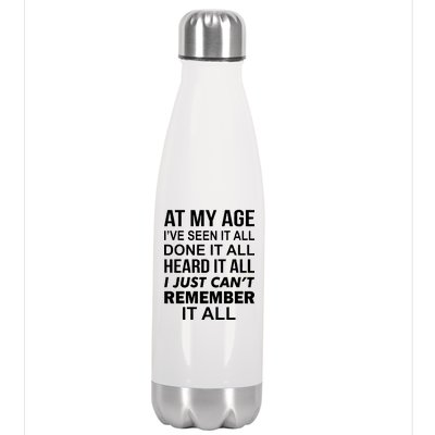 At My Age I Seen Done Heard Can't Remember It All Stainless Steel Insulated Water Bottle