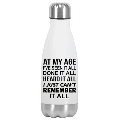 At My Age I Seen Done Heard Can't Remember It All Stainless Steel Insulated Water Bottle