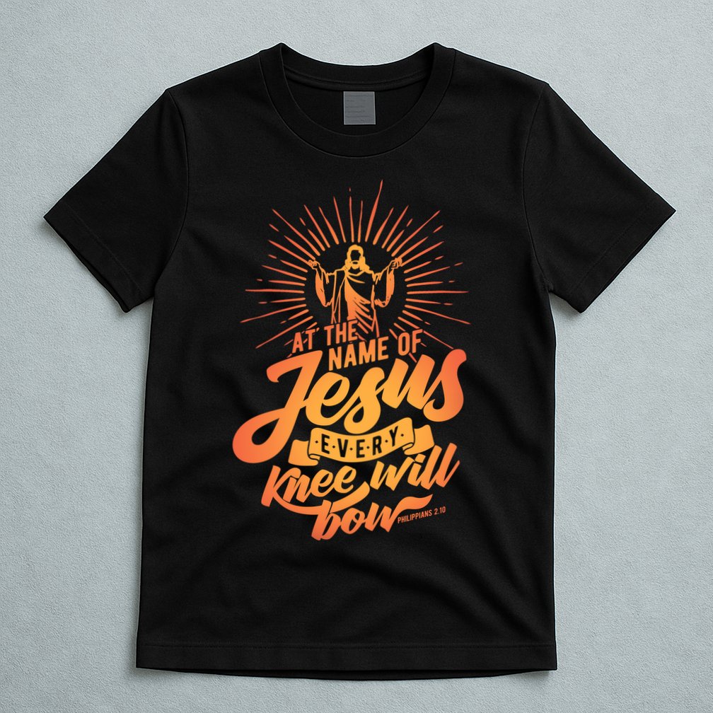 At The Name Of Jesus Every Knee Will Bow T-Shirt