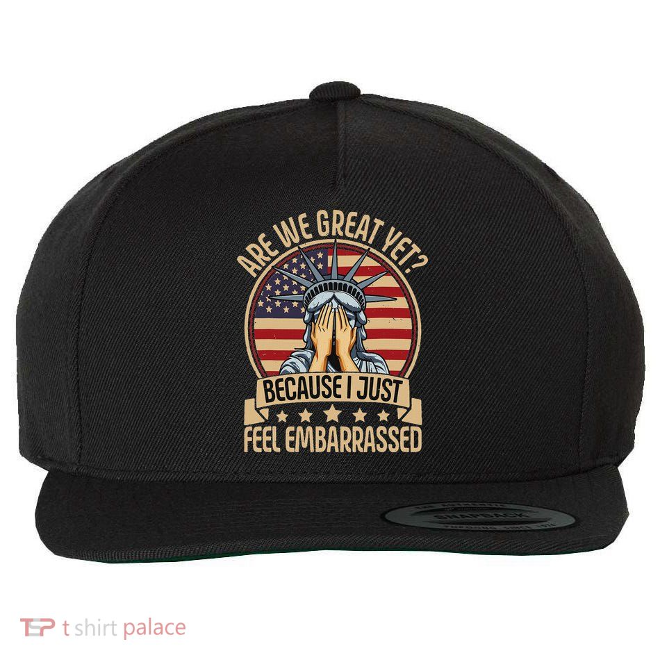 Anti Trump Are We Great Yet Cause I Just Feel Embarrassed Wool Snapback Cap