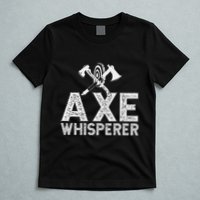 Axe Throwing Axe Whisperer T-Shirt