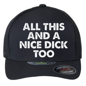 All This And A Nice Dick Too Apparel Flexfit Unipanel Trucker Cap