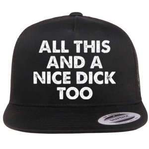 All This And A Nice Dick Too Apparel Flat Bill Trucker Hat