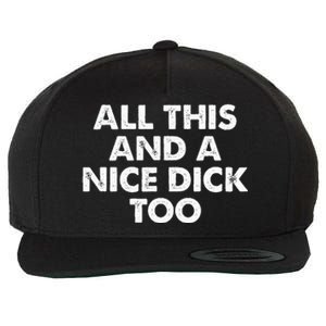 All This And A Nice Dick Too Apparel Wool Snapback Cap