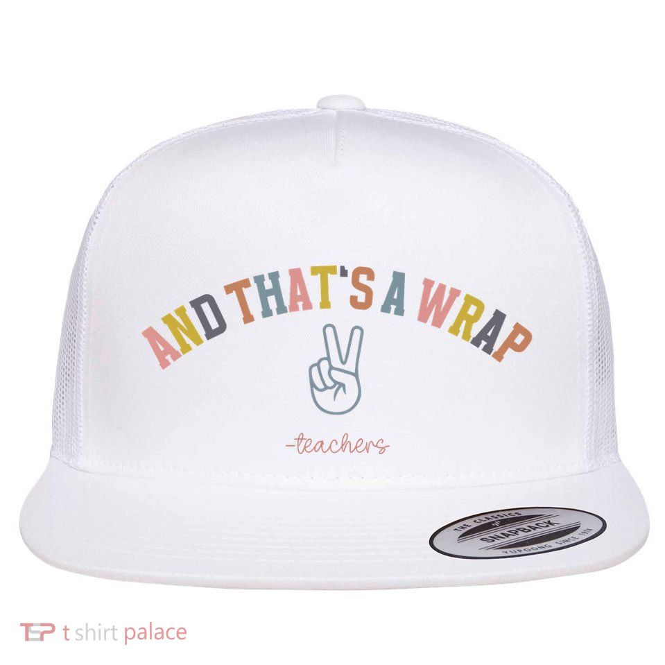 And That’S A Wrap We Out Teacher Life Flat Bill Trucker Hat