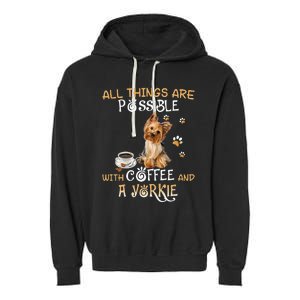 All Things Are Possible With Coffee And A Yorkie Garment-Dyed Fleece Hoodie