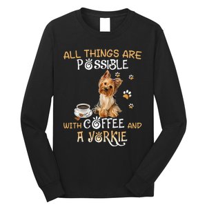 All Things Are Possible With Coffee And A Yorkie Long Sleeve Shirt