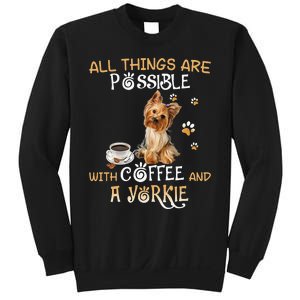 All Things Are Possible With Coffee And A Yorkie Sweatshirt