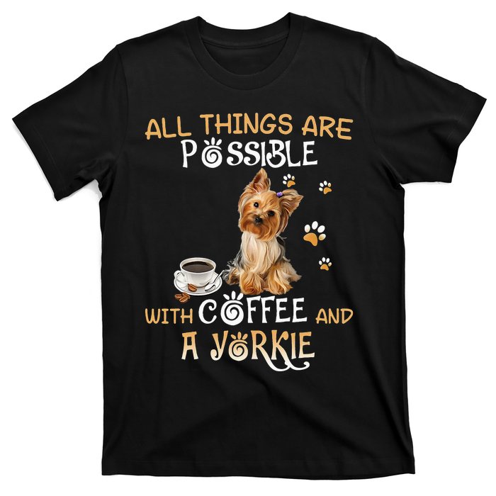 All Things Are Possible With Coffee And A Yorkie T-Shirt