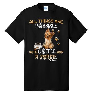 All Things Are Possible With Coffee And A Yorkie Tall T-Shirt