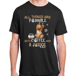 All Things Are Possible With Coffee And A Yorkie Adult ChromaSoft Performance T-Shirt