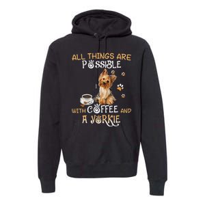 All Things Are Possible With Coffee And A Yorkie Premium Hoodie