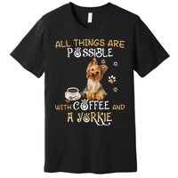 All Things Are Possible With Coffee And A Yorkie Premium T-Shirt