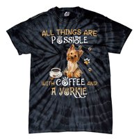 All Things Are Possible With Coffee And A Yorkie Tie-Dye T-Shirt