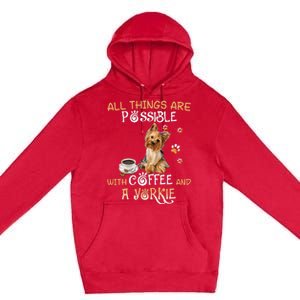 All Things Are Possible With Coffee And A Yorkie Premium Pullover Hoodie