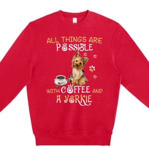 All Things Are Possible With Coffee And A Yorkie Premium Crewneck Sweatshirt