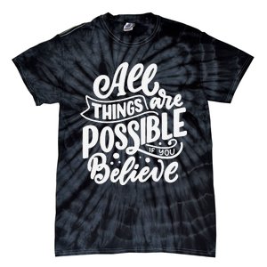 All Things Are Possible If You Believe Tie-Dye T-Shirt