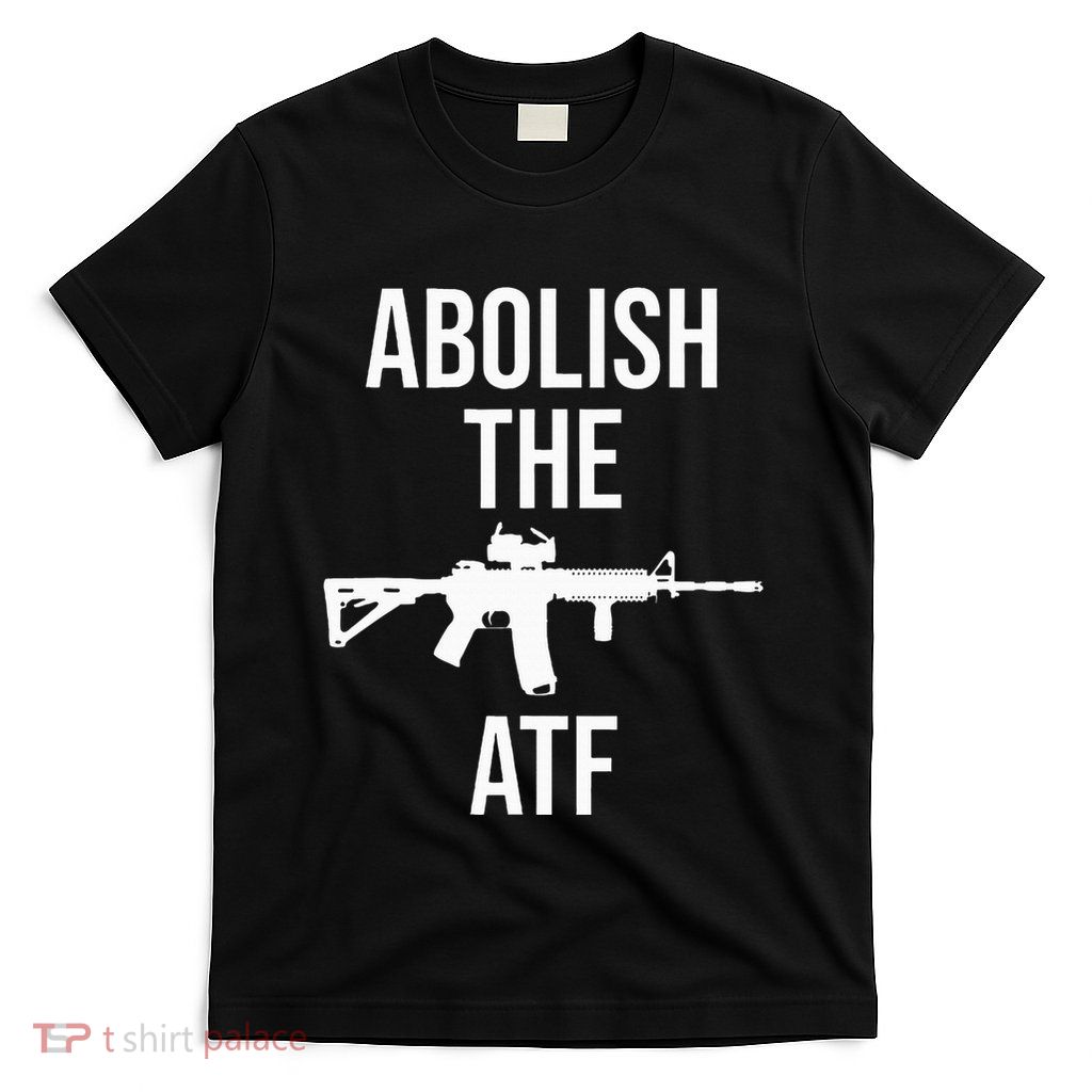Abolish The Atf Pro Gun T-Shirt