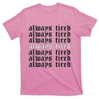 Always Tired Aesthetic Soft Grunge Goth Egirl Eboy T-Shirt