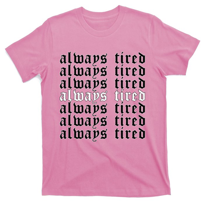 Always Tired Aesthetic Soft Grunge Goth Egirl Eboy T-Shirt