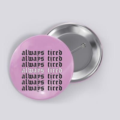Always Tired Aesthetic Soft Grunge Goth Egirl Eboy Button