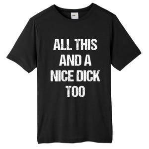 All This And A Nice Dick Too Offensive Adult Humor Tall Fusion ChromaSoft Performance T-Shirt