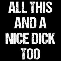 All This And A Nice Dick Too Offensive Adult Humor Premium T-Shirt