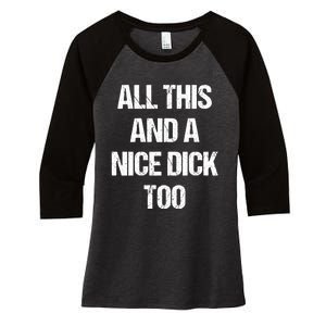 All This And A Nice Dick Too Offensive Adult Humor Women's Tri-Blend 3/4-Sleeve Raglan Shirt