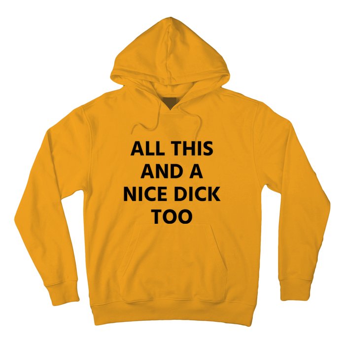 All This And A Nice Dick Too Hoodie