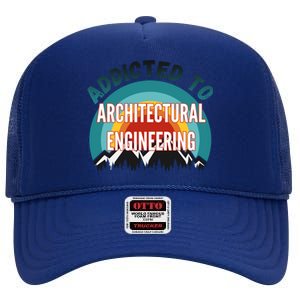 Addicted To Architectural Engineering College Major Gift High Crown Mesh Back Trucker Hat