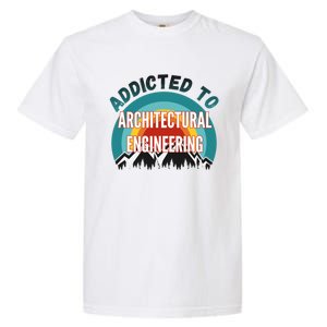 Addicted To Architectural Engineering College Major Gift Garment-Dyed Heavyweight T-Shirt