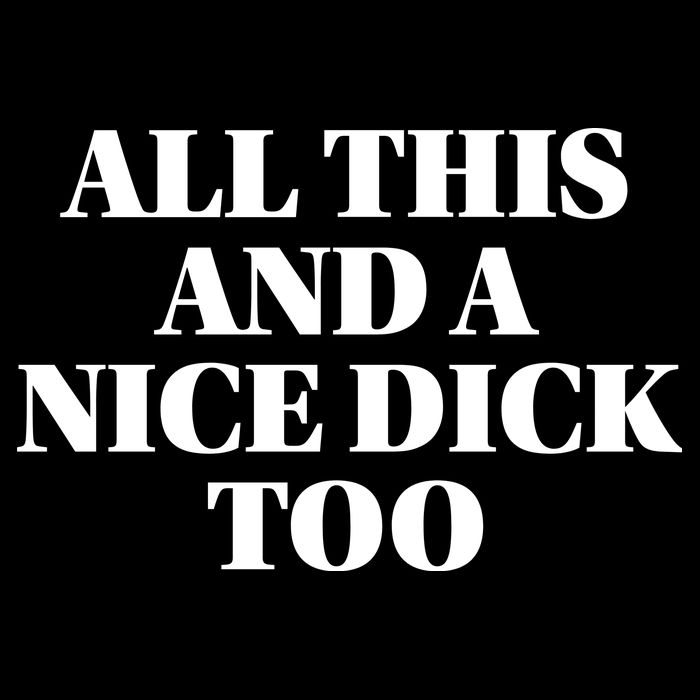 All This And A Nice Dick Too Offensive Adult Humor Baby Bodysuit