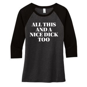 All This And A Nice Dick Too Offensive Adult Humor Women's Tri-Blend 3/4-Sleeve Raglan Shirt