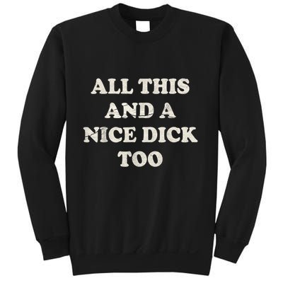 All This And A Nice Dick Too Vintage Offensive Adult Humor Sweatshirt