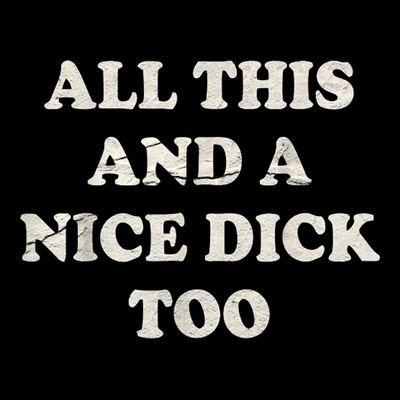 All This And A Nice Dick Too Vintage Offensive Adult Humor T-Shirt