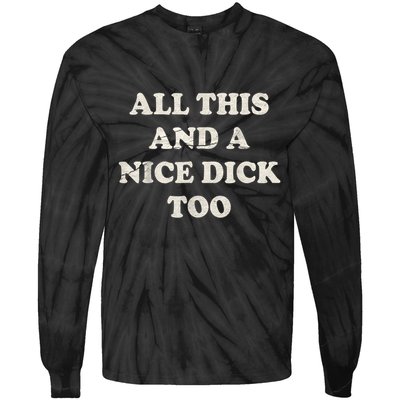 All This And A Nice Dick Too Vintage Offensive Adult Humor Tie-Dye Long Sleeve Shirt
