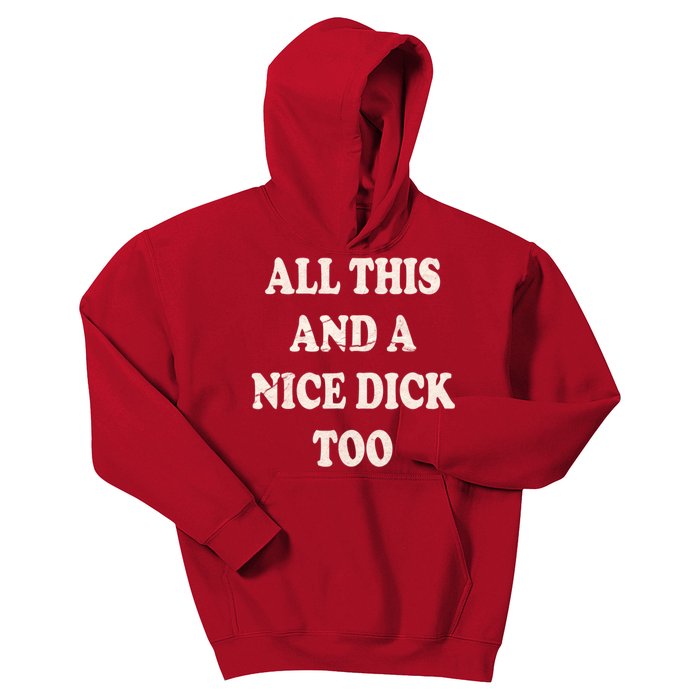 All This And A Nice Dick Too Vintage Offensive Adult Humor Kids Hoodie