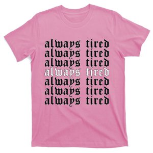 Always Tired Aesthetic Soft Grunge Goth Egirl Eboy T-Shirt