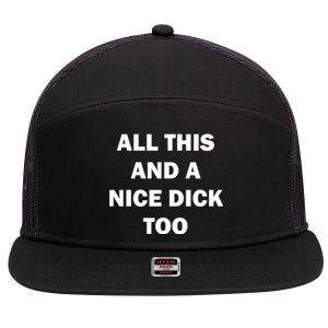 All This And A Nice Dick Too Offensive Adult Humor 7 Panel Mesh Trucker Snapback Hat