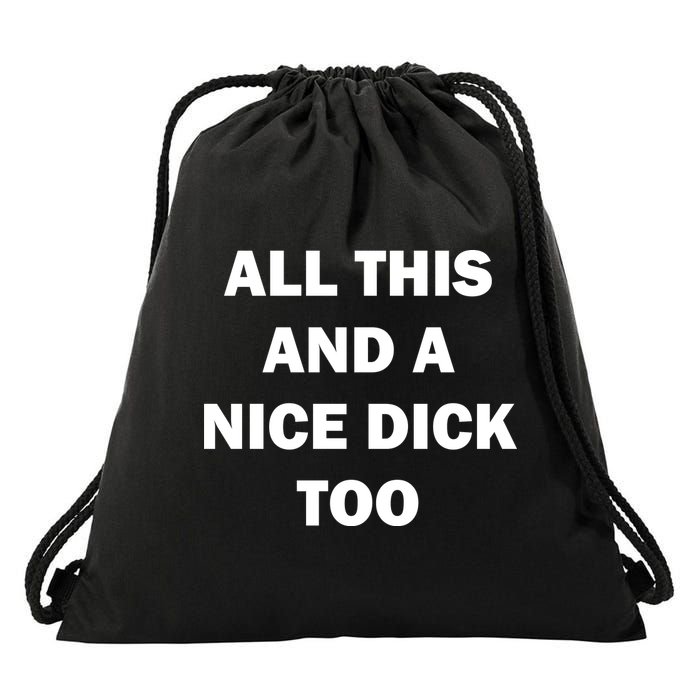 All This And A Nice Dick Too Offensive Adult Humor Drawstring Bag