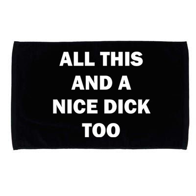 All This And A Nice Dick Too Offensive Adult Humor Microfiber Hand Towel