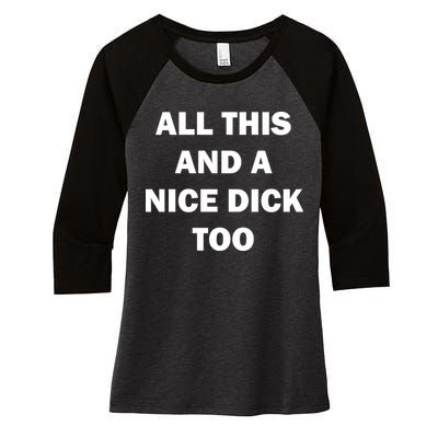 All This And A Nice Dick Too Offensive Adult Humor Women's Tri-Blend 3/4-Sleeve Raglan Shirt