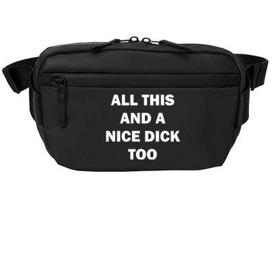 All This And A Nice Dick Too Offensive Adult Humor Crossbody Pack