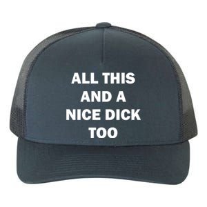 All This And A Nice Dick Too Offensive Adult Humor Yupoong Adult 5-Panel Trucker Hat