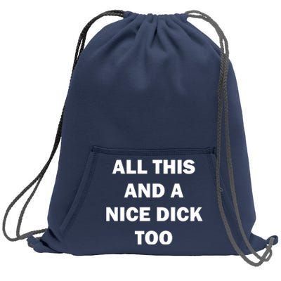 All This And A Nice Dick Too Offensive Adult Humor Sweatshirt Cinch Pack Bag